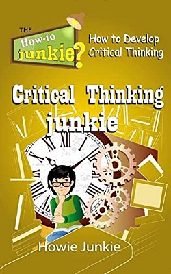 Critical Thinking Junkie: How To Develop Critical Thinking-..