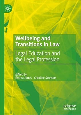 Wellbeing And Transitions In Law: Legal Education And The Legal Profession-..