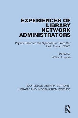 Experiences Of Library Network Administrators: Papers Based On The Symposium 'From Our Past, Toward 2000'-..