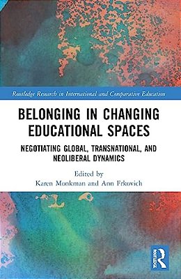 Belonging In Changing Educational Spaces: Negotiating Global, Transnational, And Neoliberal Dynamics-..