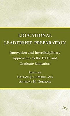 Educational Leadership Preparation: Innovation And Interdisciplinary Approaches To The Ed. D. And Graduate Education-..