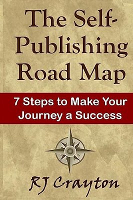 The Self-Publishing Road Map: Seven Steps To Make Your Journey A Success-..