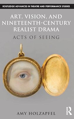 Art, Vision, And Nineteenth-Century Realist Drama: Acts Of Seeing-..
