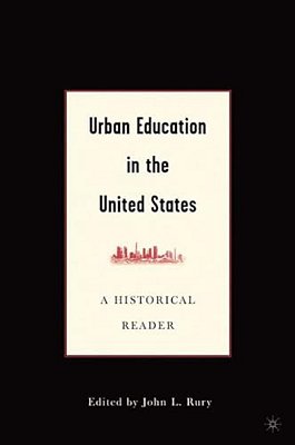 Urban Education In The United States: A Historical Reader-..