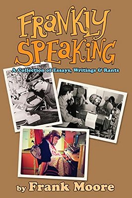 Frankly Speaking: A Collection Of Essays, Writings And Rants-..