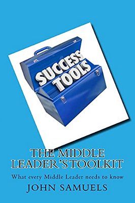 The Middle Leader's Toolkit: What Every Middle Leader Needs To Know-..