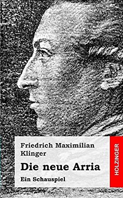 Die Neue Arria: Ein Schauspiel-..