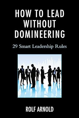 How To Lead Without Domineering: 29 Smart Leadership Rules-..