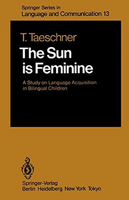 The Sun Is Feminine: A Study On Language Acquisition In Bilingual Children-..