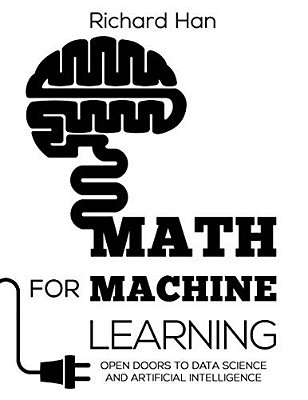 Math For Machine Learning: Open Doors To Data Science And Artificial Intelligence-..