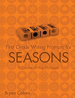 First Grade Writing Prompts For Seasons: A Creative Writing Workbook-..
