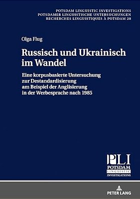 Russisch Und Ukrainisch Im Wandel: Eine Korpusbasierte Untersuchung Zur Destandardisierung Am Beispiel Der Anglisierung In Der Werbesprache Nach 1985-..
