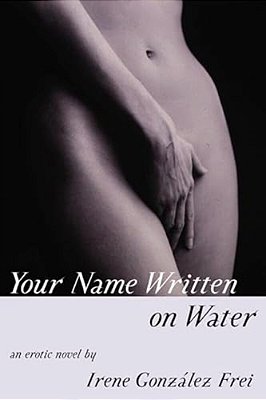 Your Name Written On Water: An Erotic Novel-..