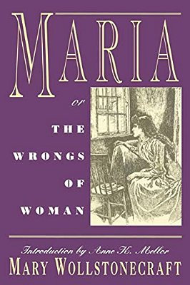 Maria: Or, The Wrongs Of Woman-..