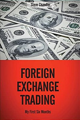 Foreign Exchange Trading: My First Six Months-..