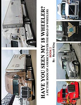 Have You Seen My 18 Wheeler?: A Picture Book Of America's Over-The-road 18 Wheelers-..