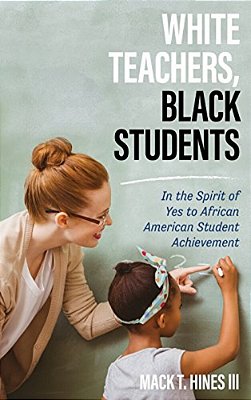 White Teachers, Black Students: In The Spirit Of Yes To African American Student Achievement-..