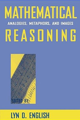 Mathematical Reasoning: Analogies, Metaphors, And Images-..