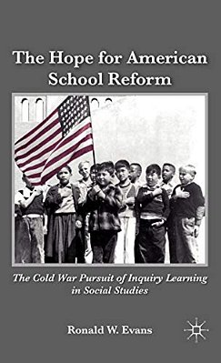 The Hope For American School Reform: The Cold War Pursuit Of Inquiry Learning In Social Studies-..