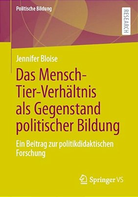 Das Mensch-Tier-verhältnis Als Gegenstand Politischer Bildung: Ein Beitrag Zur Politikdidaktischen Forschung-..