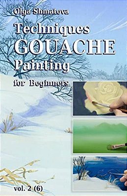 Techniques Gouache Painting For Beginners Vol.2: Secrets Of Professional Artist-..