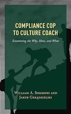 Compliance Cop To Culture Coach: Examining The Why, How, And What-..