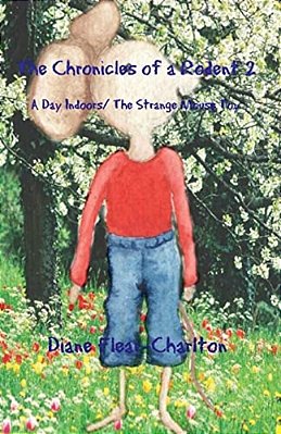 The Chronicles Of A Rodent: Book 2: A Day Indoors & The Strange Mouse Toy-..
