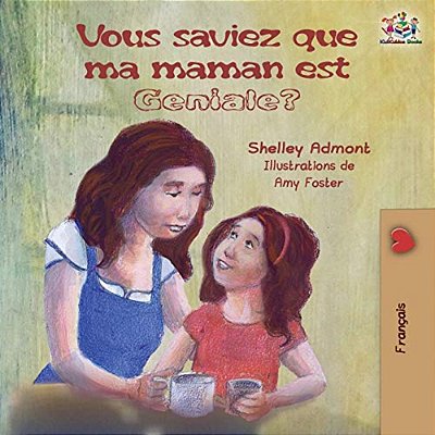 Vous Saviez Que Ma Maman Est Géniale?: French Kids' Book: Did You Know My Mom Is Awesome?-..