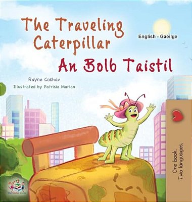 The Traveling Caterpillar (English Irish Bilingual Book For Kids)-..