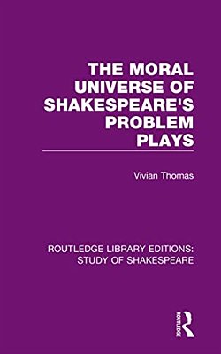 The Moral Universe Of Shakespeare's Problem Plays-..