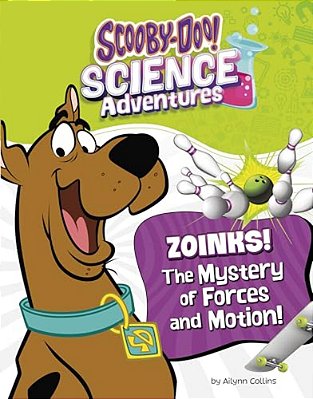 Zoinks! The Mystery Of Forces And Motion: A Scooby-Doo! Science Adventure-..