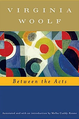 Between The Acts (Annotated): The Virginia Woolf Library Annotated Edition-..