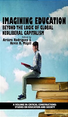Imagining Education: Beyond The Logic Of Global Neoliberal Capitalism-..