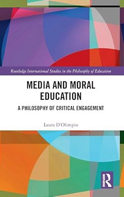 Media And Moral Education: A Philosophy Of Critical Engagement-..