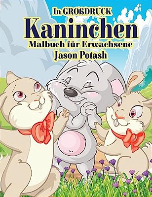 Kaninchen Malbuch Fur Erwachsene (In Grobdruck)-..
