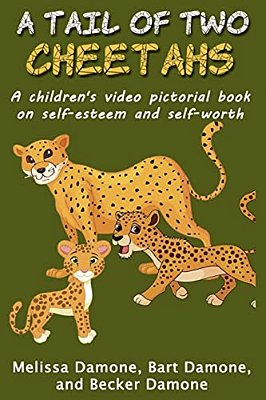 A Tail Of Two Cheetahs: A Children's Print & Video Pictorial Book On Self Esteem And Self Worth-..
