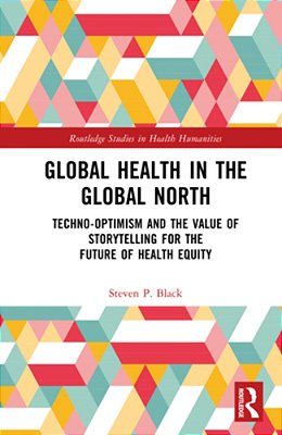 Global Health In The Global North: Techno-Optimism And The Value Of Storytelling For The Future Of Health Equity-..