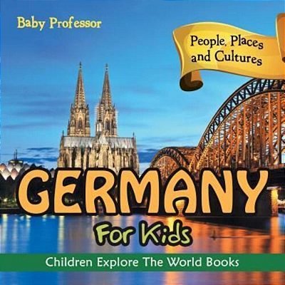 Germany For Kids: People, Places And Cultures - Children Explore The World Books-..