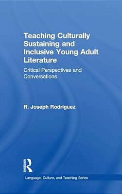Teaching Culturally Sustaining And Inclusive Young Adult Literature: Critical Perspectives And Conversations-..