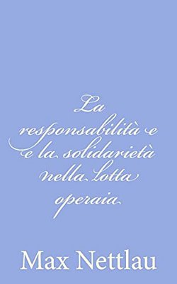 La Responsabilità E E La Solidarietà Nella Lotta Operaia-..