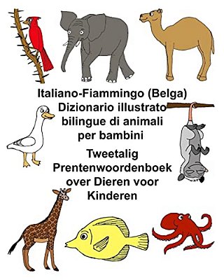 Italiano-Fiammingo (Belga) Dizionario Illustrato Bilingue Di Animali Per Bambini Tweetalig Prentenwoordenboek Over Dieren Voor Kinderen-..