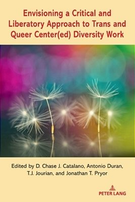 Envisioning A Critical And Liberatory Approach To Trans And Queer Center(ed) Diversity Work-..