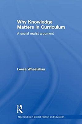Why Knowledge Matters In Curriculum: A Social Realist Argument-..