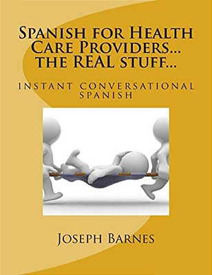 Spanish For Health Care... The Real Stuff...: Instant Conversational Spanish-..