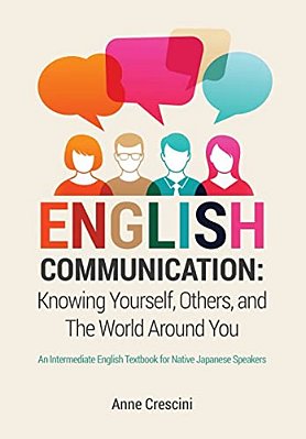English Communication: Knowing Yourself, Others And The World Around You: An Intermediate English Textbook For Native Japanese Speakers-..