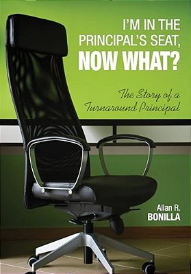 I'm In The Principal's Seat, Now What?: The Story Of A Turnaround Principal-..