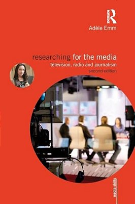 Researching For The Media: Television, Radio And Journalism-..