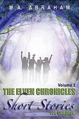 The Elven Chronicles Short Stories For Children Volume 2-..