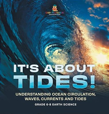 It's About Tides! Understanding Ocean Circulation, Waves, Currents And Tides Grade 6-8 Earth Science-..