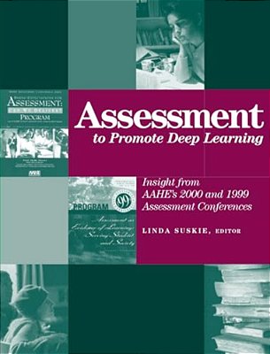 Assessment To Promote Deep Learning: Insight From Aahe's 2000 And 1999 Assessment Conferences-..